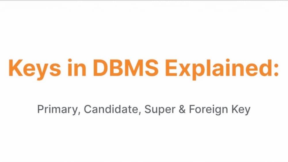 Keys in DBMS Explained: Primary, Candidate, Super & Foreign Key