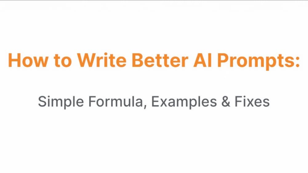 How to Write Better AI Prompts: Simple Formula, Examples & Fixes